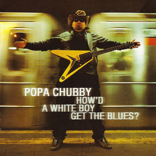 CHUBBY, POPA  - HOWD A WHITE BOY GET THE BLUES