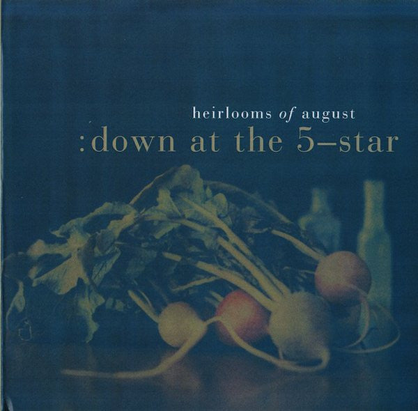 HEIRLOOMS OF AUGUST  - DOWN AT THE 5-STAR