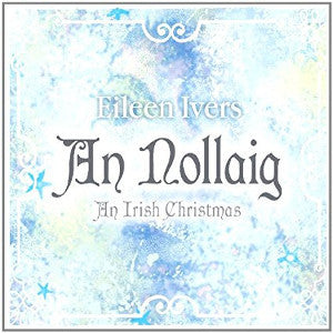 IVERS, EILEEN  - AN NOLLAIG: AN IRISH CHRISTMAS