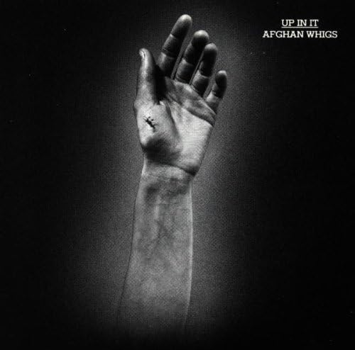 AFGHAN WHIGS  - UP IN IT