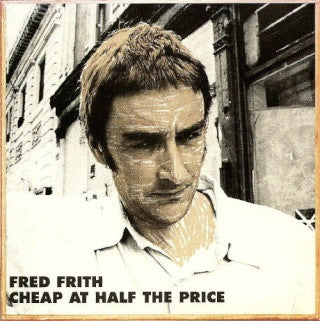 FRITH, FRED  - CHEAP AT HALF THE PRICE