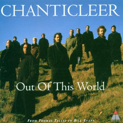 CHANTICLEER  - OUT OF THIS WORLD