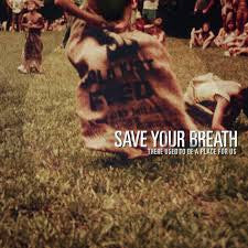 SAVE YOUR BREATH - THERE USED TO BE A PLACE FOR US
