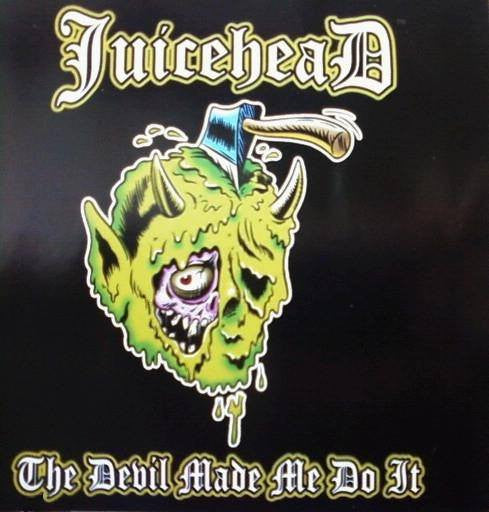 JUICEHEAD  - DEVIL MADE ME DO IT