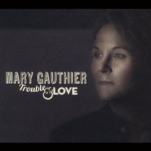 GAUTHIER, MARY  - TROUBLE & LOVE