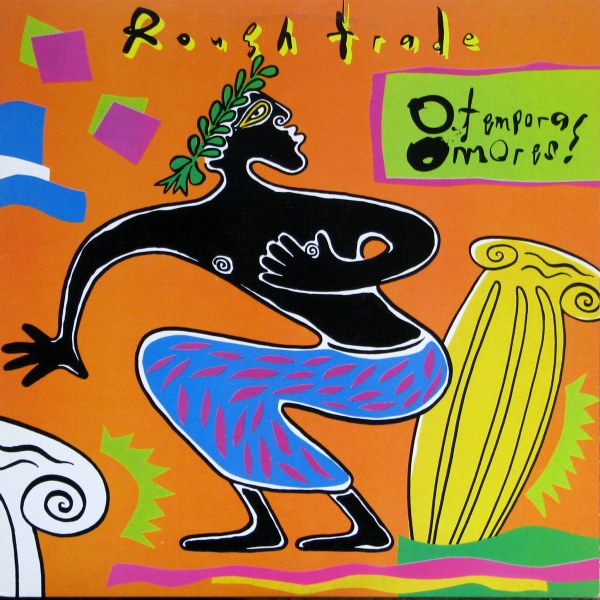 ROUGH TRADE  - O TEMPORA! O MORES!