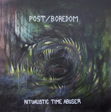 POST/BOREDOM - RITUALISTIC TIME ABUSER [LP]
