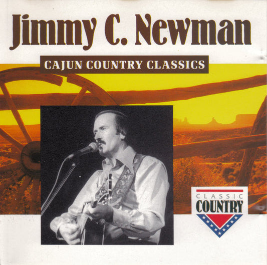 NEWMAN, JIMMY C.  - CAJUN COUNTRY CLASSICS