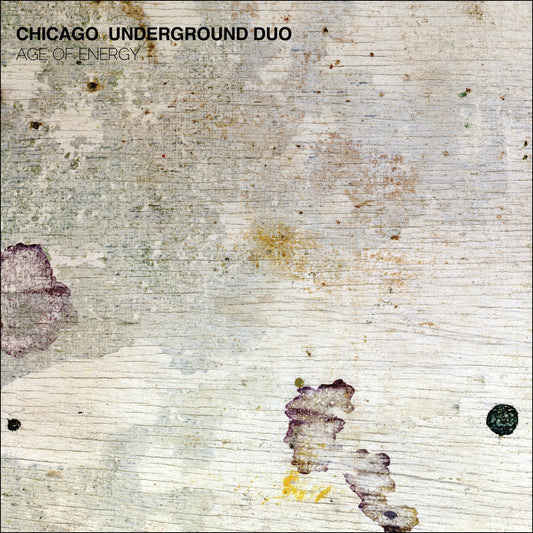 CHICAGO UNDERGROUND DUO  - AGE OF ENERGY
