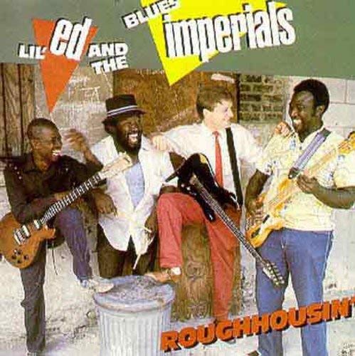 LIL' ED & THE BLUES IMPERIALS - ROUGHHOUSIN'