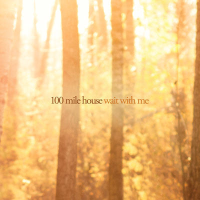 100 MILE HOUSE  - WAIT WITH ME