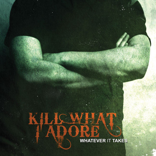 KILL WHAT I ADORE  - WHATEVER IT TAKES