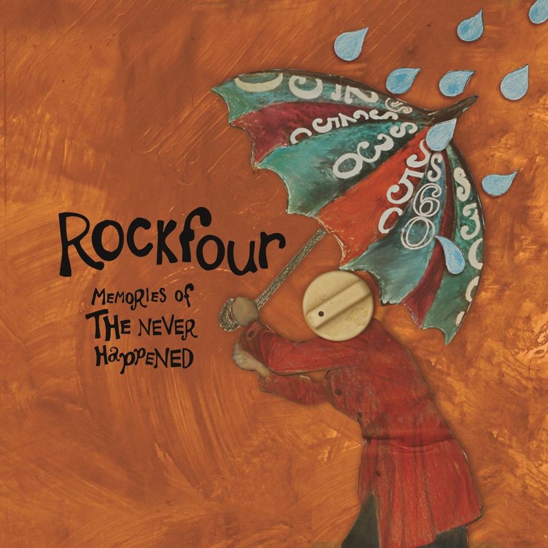 ROCKFOUR  - MEMORIES OF THE NEVER HAPPENED