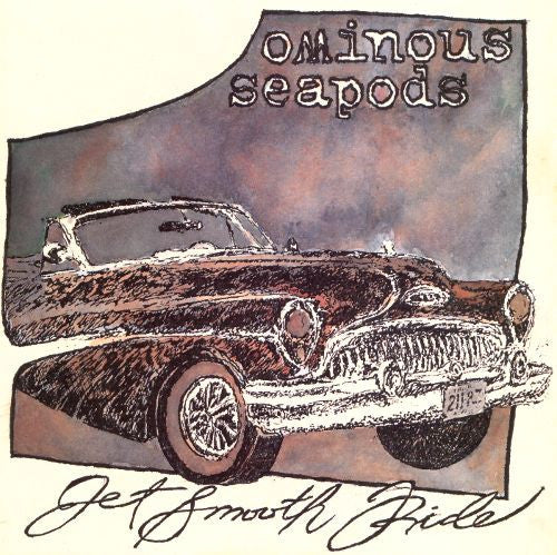 OMINOUS SEAPODS  - JET SMOOTH RIDE