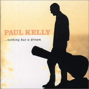 KELLY, PAUL - NOTHING BUT A DREAM