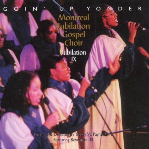 MONTREAL JUBILATION GOSPEL CHOIR  - JUBILATION IX: GOIN' UP YONDER