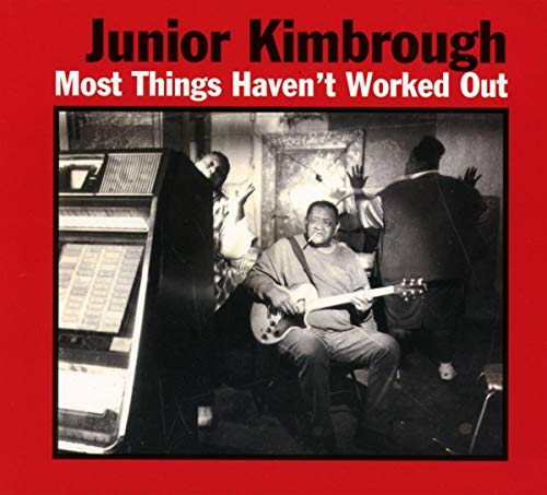 KIMBROUGH, JUNIOR - MOST THINGS HAVEN'T (CD)