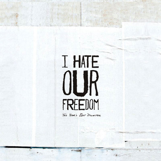 I HATE OUR FREEDOM - THIS YEAR'S BEST DISASTER