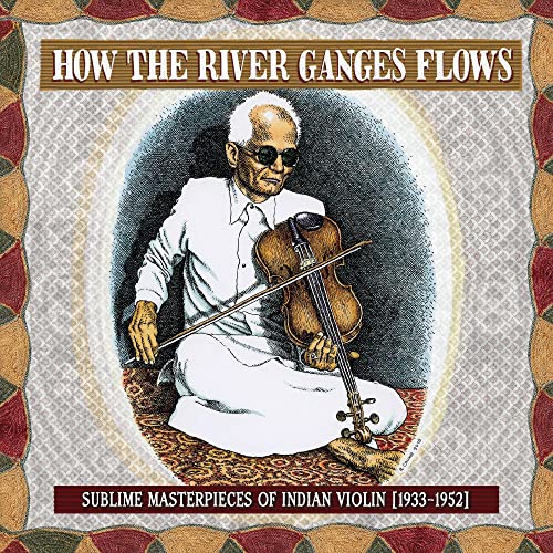 VARIOUS - HOW THE RIVER GANGES FLOWS: SUBLIME MASTERPIECES OF INDIAN VIOLIN, 1933-1952 (VINYL)