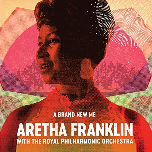 ARETHA FRANKLIN - A BRAND NEW ME: ARETHA FRANKLIN (WITH THE ROYAL PHILHARMONIC ORCHESTRA)