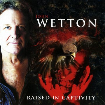WETTON, JOHN - RAISED IN CAPTIVITY