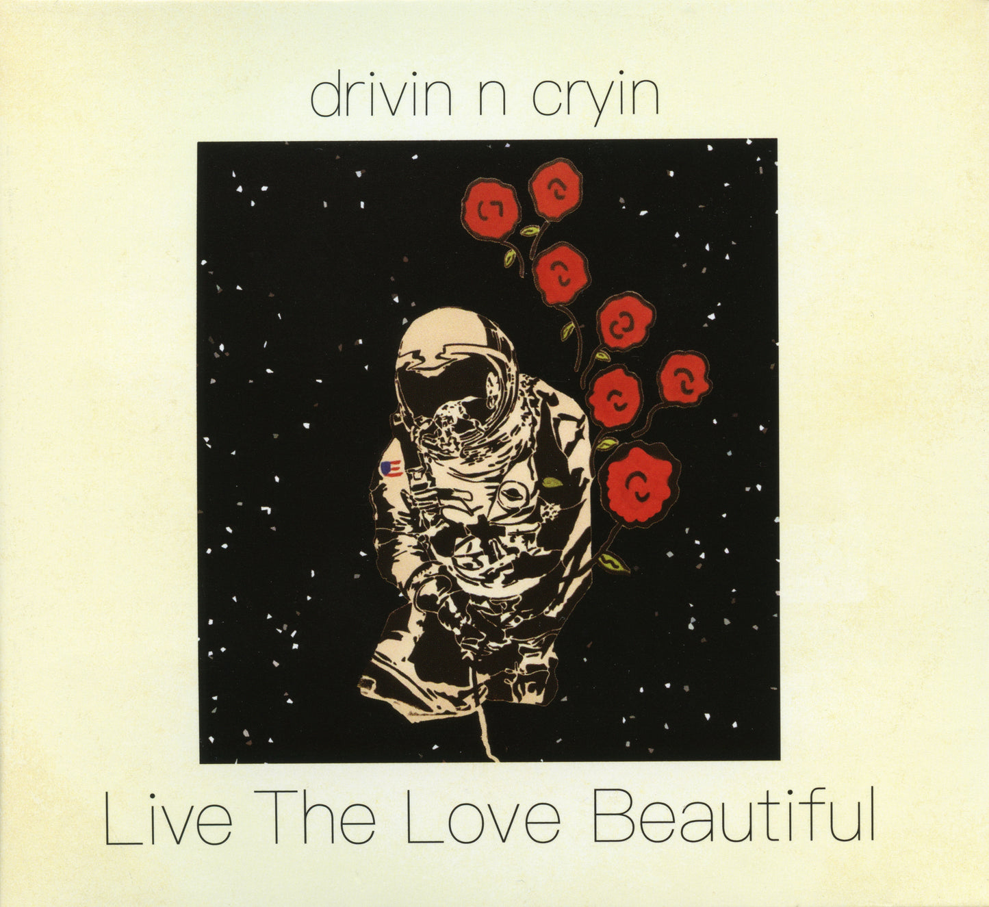 DRIVIN N CRYIN  - LIVE THE LOVE BEAUTIFUL