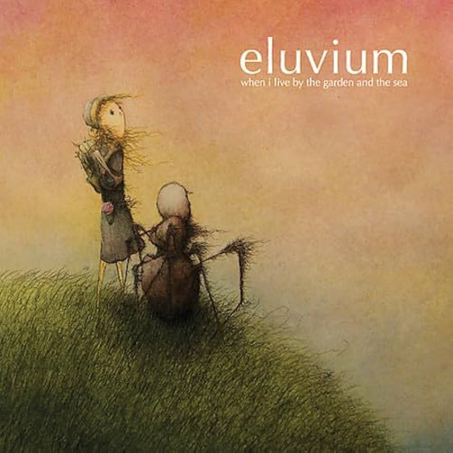 ELUVIUM  - WHEN I LIVE BY THE GARDEN...