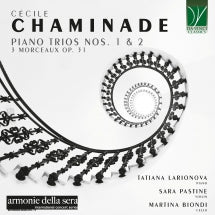 TATIANA LARIONOVA & SARA PASTINE & MARTINA BIONDI - CHAMINADE: PIANO TRIOS NOS. 1 & 2, 3 MORCEAUX OP. 31 [CD]