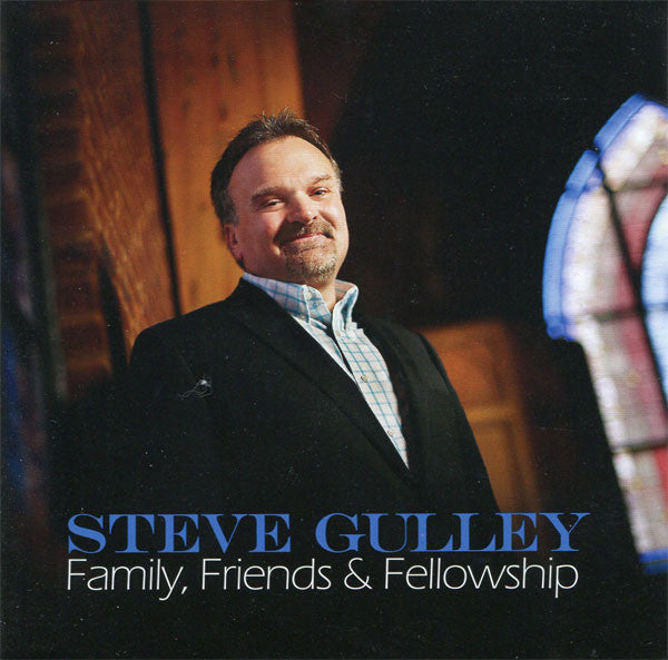 GULLEY, STEVE  - FAMILY, FRIENDS & FELLOWSHIP