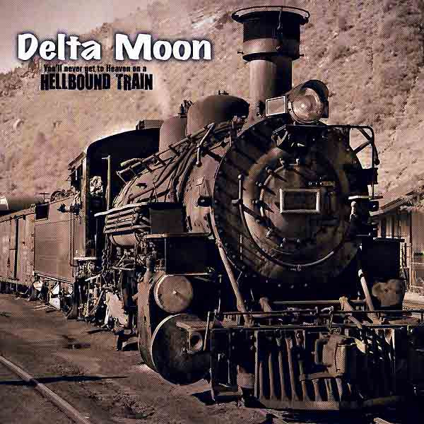 DELTA MOON  - HELLBOUND TRAIN