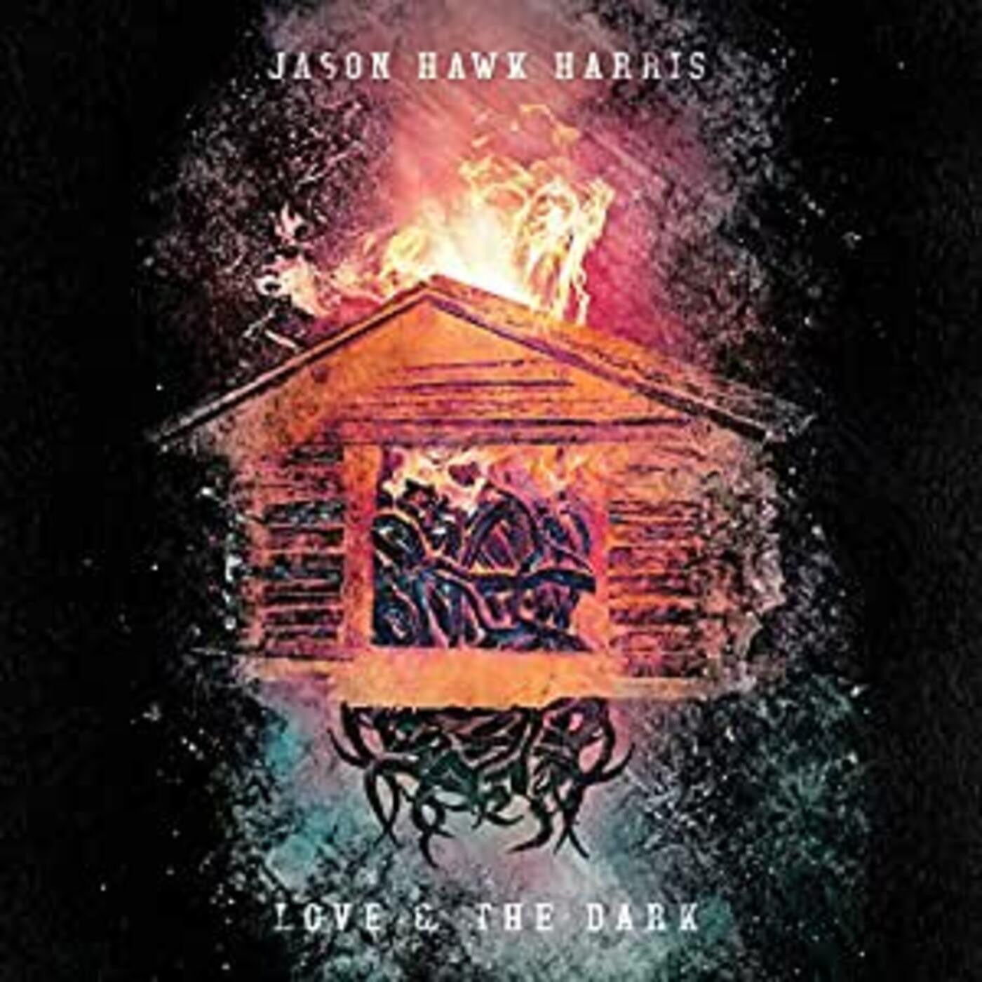 HARRIS, JASON HAWK - LOVE & THE DARK