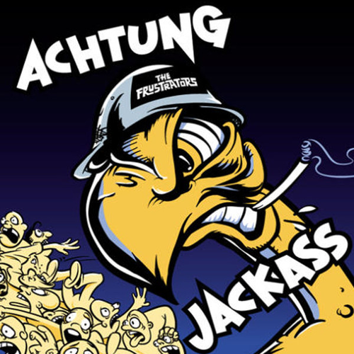 FRUSTRATORS  - ACHTUNG JACKASS