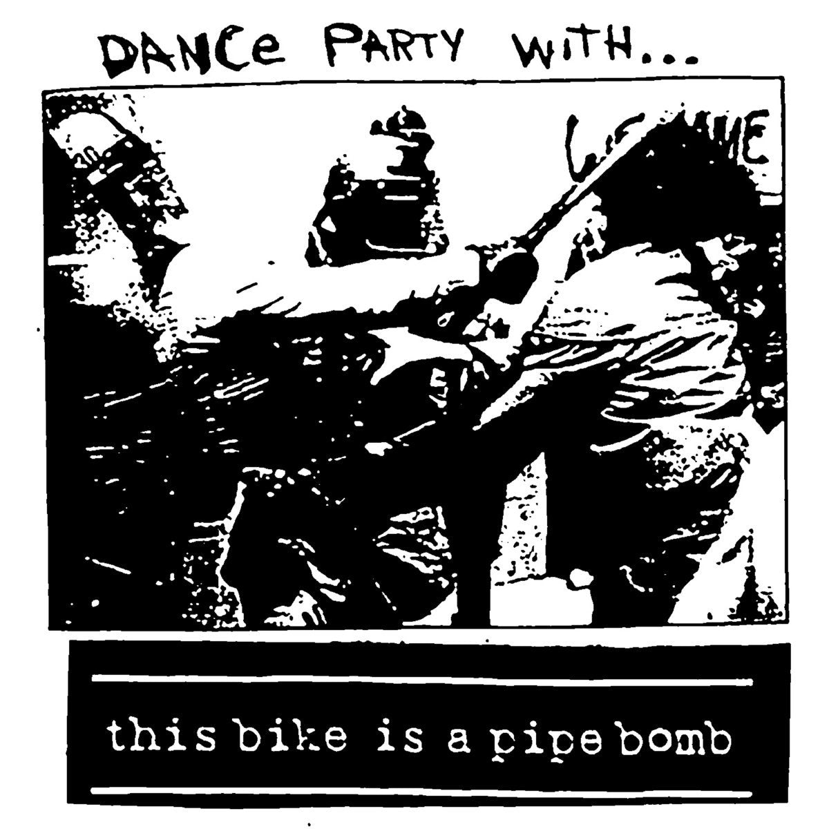THIS BIKE IS A PIPE BOMB  - DANCE PARTY WITH...