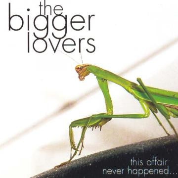 BIGGER LOVERS, THE - THIS AFFAIR NEVER HAPPENED... AND HERE ARE 11 SONGS ABOUT IT