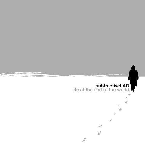 SUBTRACTIVELAD  - LIFE AT THE END OF THE WORLD