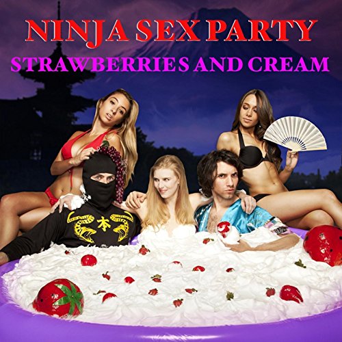 NINJA SEX PARTY - STRAWBERRIES AND CREAM