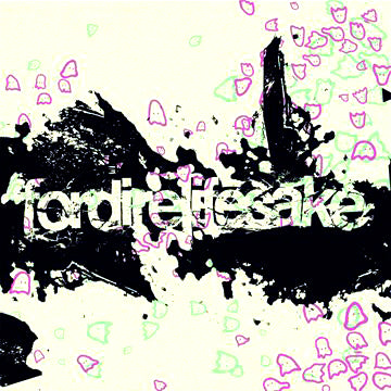 FORDIRELIFESAKE  - A DAYDREAM DISASTER
