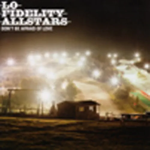 LO-FIDELITY ALLSTARS  - DON'T BE AFRAID OF LOVE