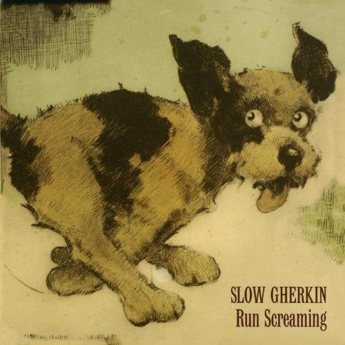 SLOW GHERKIN  - RUN SCREAMING