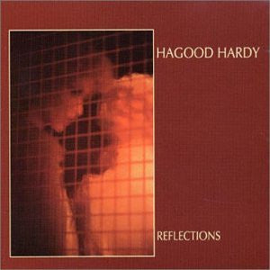 HARDY, HAGOOD  - REFLECTIONS (REMASTERED)