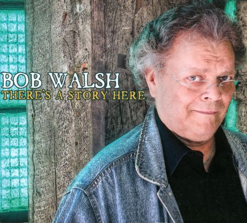 WALSH, BOB  - THERE'S A STORY HERE