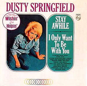 SPRINGFIELD, DUSTY  - STAY AWHILE/I ONLY WANT TO BE WITH YOU
