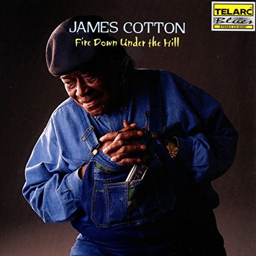 COTTON, JAMES - FIRE DOWN UNDER THE HILL