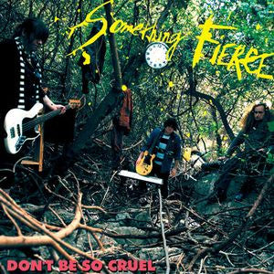 SOMETHING FIERCE  - DON'T BE SO CRUEL
