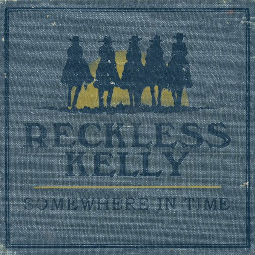 RECKLESS KELLY  - SOMEWHERE IN TIME