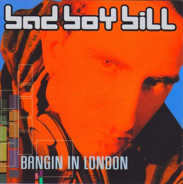 BAD BOY BILL  - BANGIN' IN LONDON