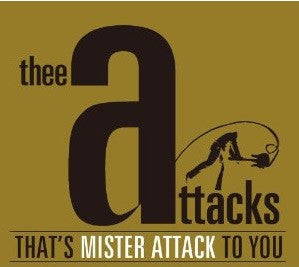 THEE ATTACKS  - THAT'S MISTER ATTACK TO YOU