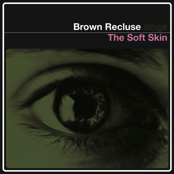 BROWN RECLUSE - THE SOFT SKIN