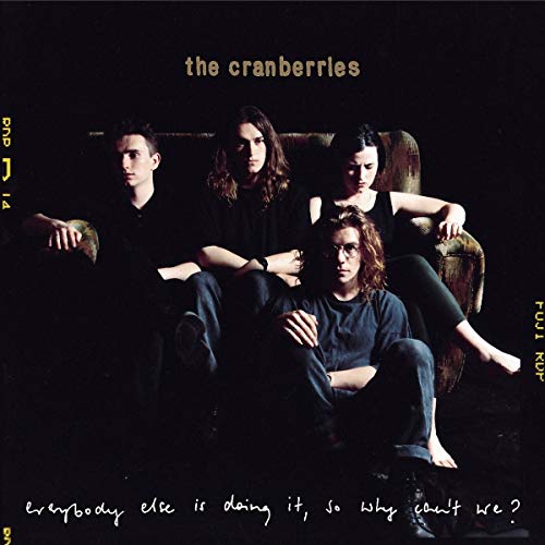 THE CRANBERRIES - EVERYBODY ELSE IS DOING IT, SO WHY CAN'T WE? [25TH ANNIVERSARY EDITION]