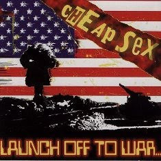 CHEAP SEX  - LAUNCH OFF TO WAR